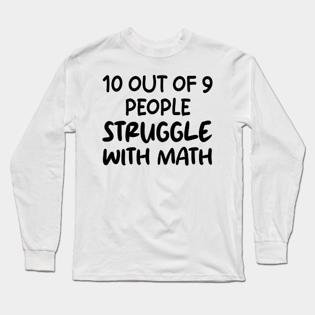 10 Out of 9 People Struggle With Math Long Sleeve T-Shirt by mdr design